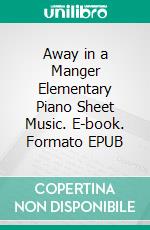 Away in a Manger Elementary Piano Sheet Music. E-book. Formato EPUB ebook di Silvertonalities