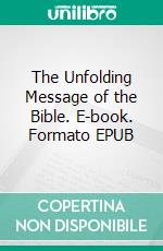 The Unfolding Message of the Bible. E-book. Formato EPUB ebook