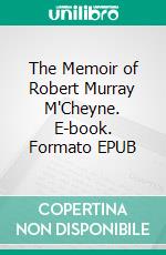 The Memoir of Robert Murray M'Cheyne. E-book. Formato EPUB ebook