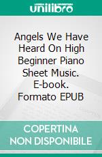 Angels We Have Heard On High Beginner Piano Sheet Music. E-book. Formato EPUB ebook di Silvertonalities