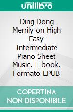 Ding Dong Merrily on High Easy Intermediate Piano Sheet Music. E-book. Formato EPUB ebook di Silvertonalities