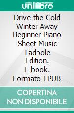 Drive the Cold Winter Away Beginner Piano Sheet Music Tadpole Edition. E-book. Formato EPUB ebook di Silvertonalities