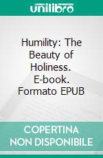 Humility: The Beauty of Holiness. E-book. Formato EPUB ebook di Andrew Murray