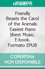 Friendly Beasts the Carol of the Animals Easiest Piano Sheet Music. E-book. Formato EPUB ebook