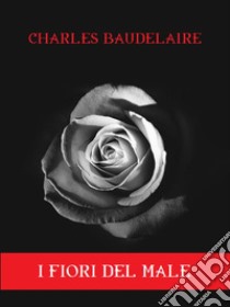 I fiori del male. E-book. Formato EPUB ebook di Charles Baudelaire