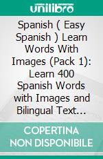 Spanish ( Easy Spanish ) Learn Words With Images (Pack 1): Learn 400 Spanish Words with Images and Bilingual Text (a 4 Books Pack to Save & Learn Spanish). E-book. Formato EPUB ebook di Mobile Library