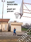 BASKET SENZA NBA 1 pagati per giocare. E-book. Formato PDF ebook di Bob Bergum