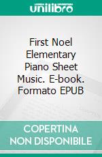 First Noel Elementary Piano Sheet Music. E-book. Formato EPUB ebook di Silvertonalities