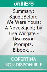 Summary: &quot;Before We Were Yours: A Novel&quot; by Lisa Wingate - Discussion Prompts. E-book. Formato EPUB ebook