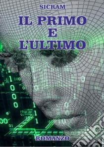 Il primo e l'ultimoUn cambiamento epocale, nel bene o nel male. E-book. Formato PDF ebook di SICRAM