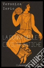 La donna nelle civiltà antiche Veronica Iorio. E-book. Formato Mobipocket