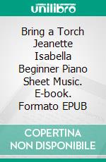 Bring a Torch Jeanette Isabella Beginner Piano Sheet Music. E-book. Formato EPUB ebook di Silvertonalities