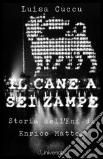 Il cane a sei zampre la storia dell&apos;Eni di Enrico Mattei. E-book. Formato Mobipocket ebook