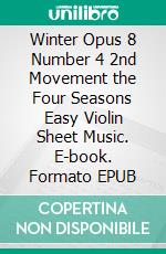 Winter Opus 8 Number 4 2nd Movement the Four Seasons Easy Violin Sheet Music. E-book. Formato EPUB ebook di Silvertonalities