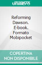 Reforming Dawson. E-book. Formato EPUB