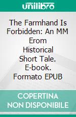 The Farmhand Is Forbidden: An MM Erom Historical Short Tale. E-book. Formato EPUB ebook di Gaylord Fancypants