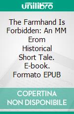 The Farmhand Is Forbidden: An MM Erom Historical Short Tale. E-book. Formato EPUB ebook