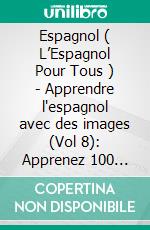 Espagnol ( L’Espagnol Pour Tous ) - Apprendre l'espagnol avec des images (Vol 8): Apprenez 100 mots sur Noël avec des images et un texte bilingue. E-book. Formato EPUB ebook di Mobile Library