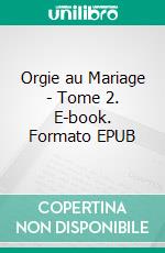 Orgie au Mariage - Tome 2. E-book. Formato EPUB ebook di Pauline Costa