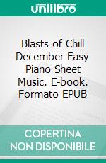 Blasts of Chill December Easy Piano Sheet Music. E-book. Formato EPUB ebook di Silvertonalities