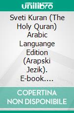 Sveti Kuran (The Holy Quran) Arabic Languange Edition (Arapski Jezik). E-book. Formato PDF