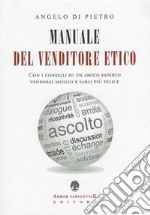 Manuale Del Venditore Etico: Con i consigli di un amico esperto venderai meglio e sarai più felice. E-book. Formato EPUB ebook