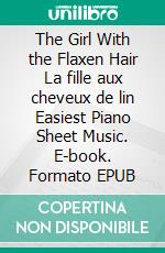 The Girl With the Flaxen Hair La fille aux cheveux de lin Easiest Piano Sheet Music. E-book. Formato EPUB ebook di Silvertonalities