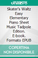 Skater's Waltz Easy Elementary Piano Sheet Music Tadpole Edition. E-book. Formato EPUB ebook
