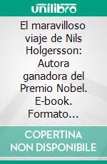 El maravilloso viaje de Nils Holgersson: Autora ganadora del Premio Nobel. E-book. Formato Mobipocket ebook di Selma Lagerlöf