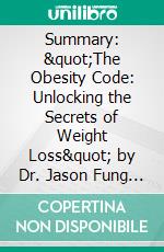 Summary: &quot;The Obesity Code: Unlocking the Secrets of Weight Loss&quot; by Dr. Jason Fung - Discussion Prompts. E-book. Formato EPUB ebook