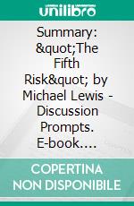 Summary: &quot;The Fifth Risk&quot; by Michael Lewis - Discussion Prompts. E-book. Formato EPUB ebook