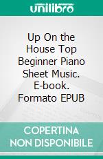 Up On the House Top Beginner Piano Sheet Music. E-book. Formato EPUB ebook di Silvertonalities