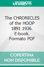 The CHRONICLES of the HOOP 1891 1936. E-book. Formato PDF ebook