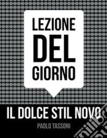 Il Dolce stil novo : Lezione del giorno . E-book. Formato EPUB ebook di Paolo Tassoni