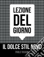 Il Dolce stil novo : Lezione del giorno . E-book. Formato PDF