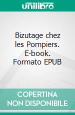 Bizutage chez les Pompiers. E-book. Formato EPUB ebook di Stephen Lapointe