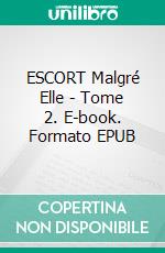 ESCORT Malgré Elle - Tome 2. E-book. Formato EPUB