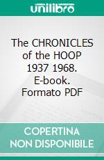 The CHRONICLES of the HOOP 1937 1968. E-book. Formato PDF ebook