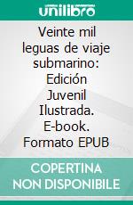 Veinte mil leguas de viaje submarino: Edición Juvenil Ilustrada. E-book. Formato EPUB ebook di Juio Verne