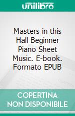 Masters in this Hall Beginner Piano Sheet Music. E-book. Formato EPUB ebook di Silvertonalities