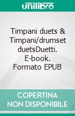 Timpani duets & Timpani/drumset duetsDuetti. E-book. Formato EPUB ebook di ROBERTO GALLI