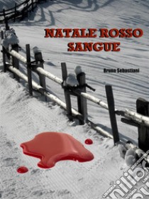 Natale rosso sangue. E-book. Formato EPUB ebook di Bruno Sebastiani