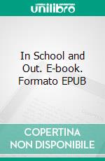 In School and Out. E-book. Formato EPUB ebook di Oliver Optic