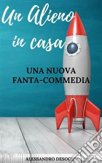 Un Alieno in casa: Una nuova fanta-commedia. E-book. Formato EPUB ebook