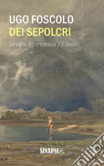 Dei sepolcri: Edizione per le scuole. E-book. Formato Mobipocket ebook di Ugo Foscolo