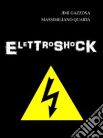 Elettroshock: poesie e prose elettrostatiche. E-book. Formato Mobipocket ebook di Jimi Gazzosa