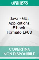 Java - GUI Applications. E-book. Formato EPUB ebook