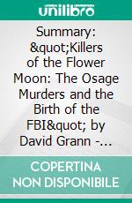 Summary: &quot;Killers of the Flower Moon: The Osage Murders and the Birth of the FBI&quot; by David Grann - Discussion Prompts. E-book. Formato EPUB ebook