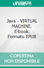 Java - VIRTUAL MACHINE. E-book. Formato EPUB ebook