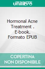 Hormonal Acne Treatment . E-book. Formato EPUB ebook